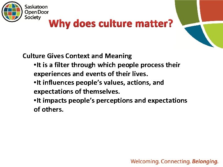 Why does culture matter? Culture Gives Context and Meaning • It is a filter