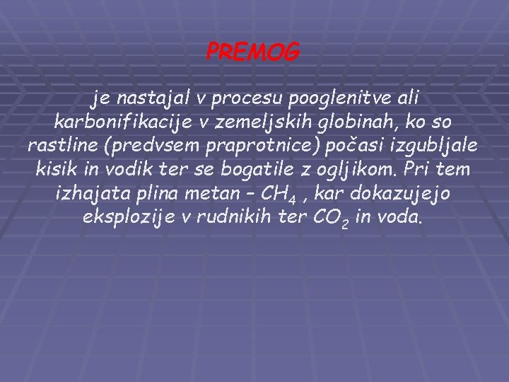 PREMOG je nastajal v procesu pooglenitve ali karbonifikacije v zemeljskih globinah, ko so rastline