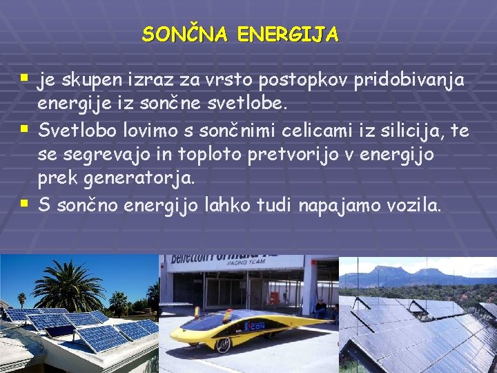 SONČNA ENERGIJA § je skupen izraz za vrsto postopkov pridobivanja energije iz sončne svetlobe.