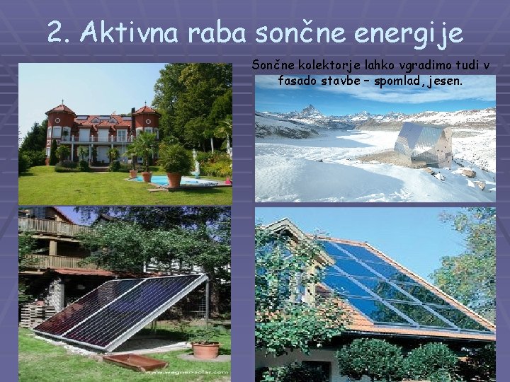 2. Aktivna raba sončne energije Sončne kolektorje lahko vgradimo tudi v fasado stavbe –