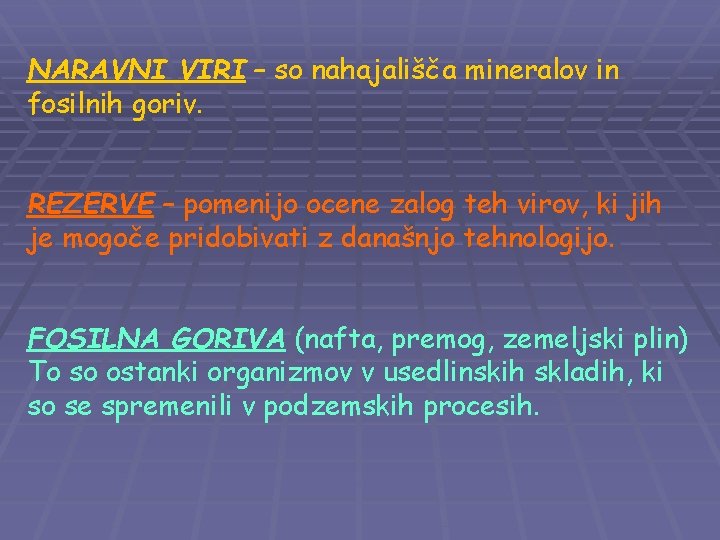 NARAVNI VIRI – so nahajališča mineralov in fosilnih goriv. REZERVE – pomenijo ocene zalog