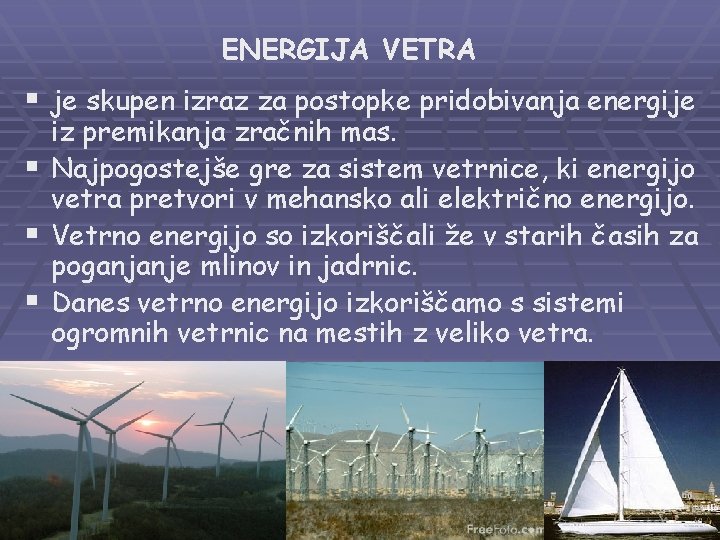 ENERGIJA VETRA § je skupen izraz za postopke pridobivanja energije iz premikanja zračnih mas.