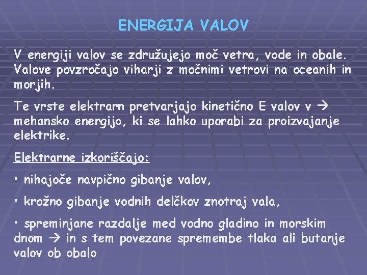 ENERGIJA VALOV V energiji valov se združujejo moč vetra, vode in obale. Valove povzročajo