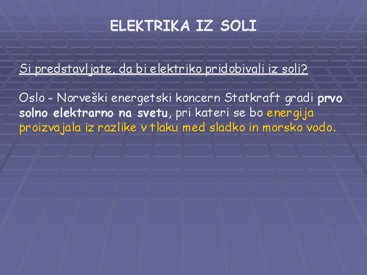 ELEKTRIKA IZ SOLI Si predstavljate, da bi elektriko pridobivali iz soli? Oslo - Norveški