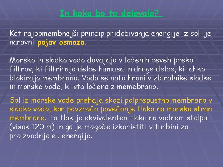 In kako bo to delovalo? Kot najpomembnejši princip pridobivanja energije iz soli je naravni