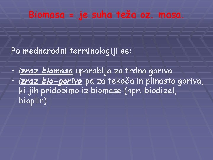 Biomasa = je suha teža oz. masa. Po mednarodni terminologiji se: • izraz biomasa