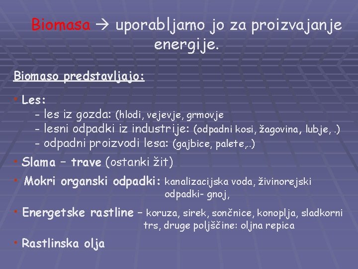 Biomasa uporabljamo jo za proizvajanje energije. Biomaso predstavljajo: • Les: - les iz gozda: