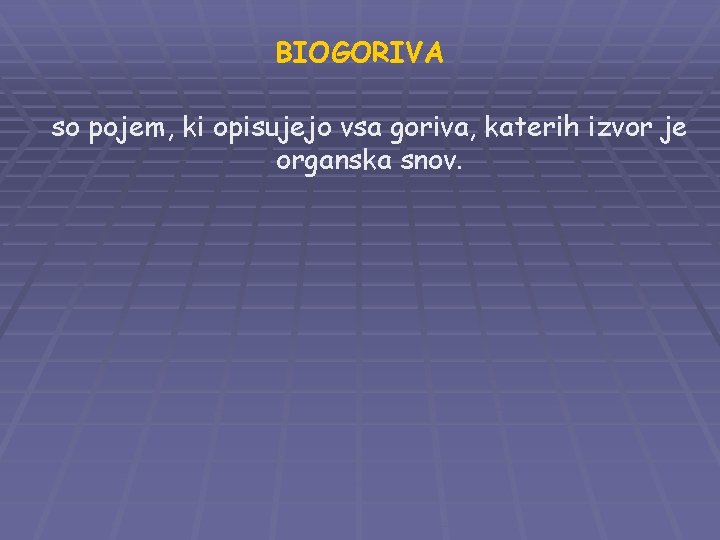 BIOGORIVA so pojem, ki opisujejo vsa goriva, katerih izvor je organska snov. 