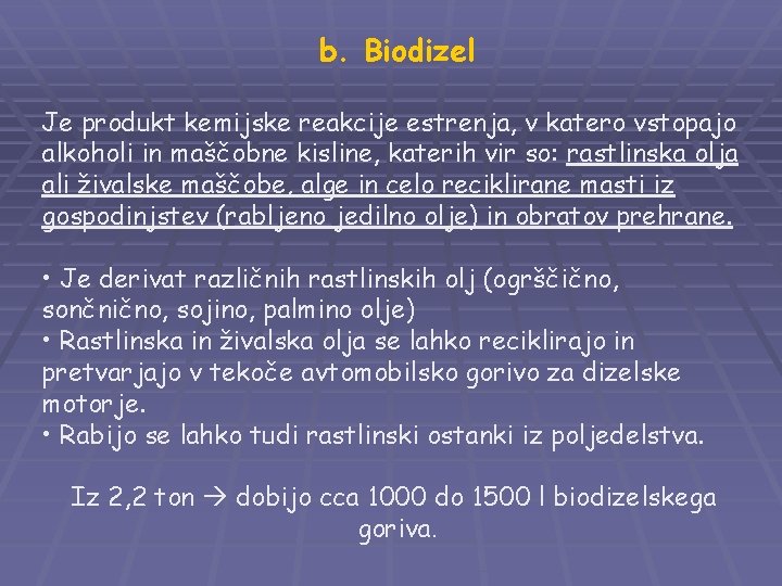 b. Biodizel Je produkt kemijske reakcije estrenja, v katero vstopajo alkoholi in maščobne kisline,