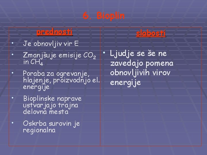 6. Bioplin prednosti • • Je obnovljiv vir E • Poraba za ogrevanje, hlajenje,