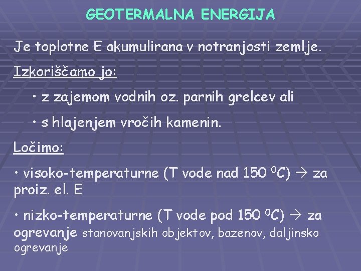 GEOTERMALNA ENERGIJA Je toplotne E akumulirana v notranjosti zemlje. Izkoriščamo jo: • z zajemom