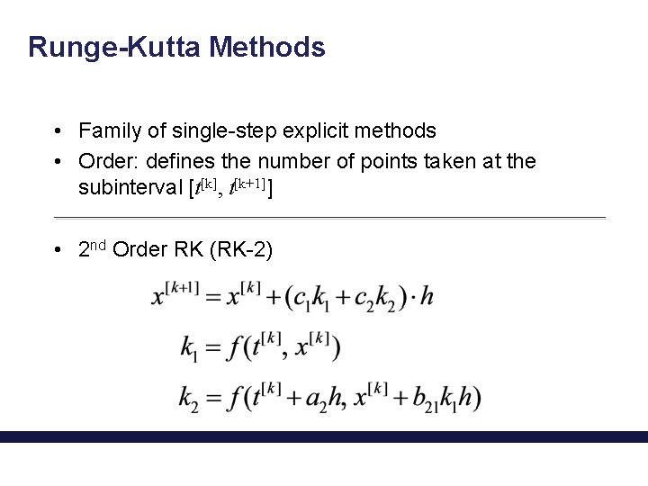 Runge-Kutta Methods • Family of single-step explicit methods • Order: defines the number of
