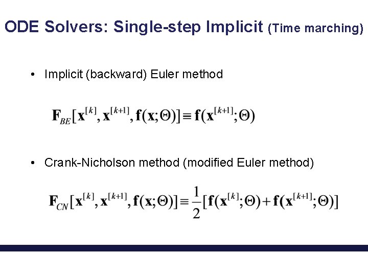 ODE Solvers: Single-step Implicit (Time marching) • Implicit (backward) Euler method • Crank-Nicholson method