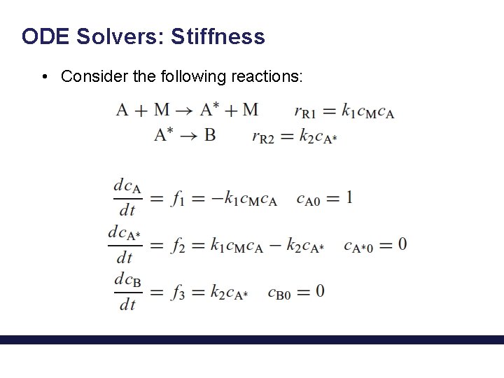 ODE Solvers: Stiffness • Consider the following reactions: 