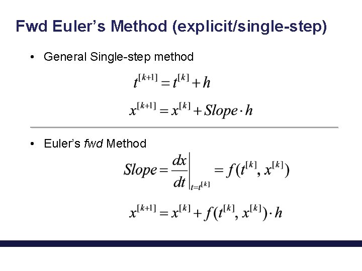 Fwd Euler’s Method (explicit/single-step) • General Single-step method • Euler’s fwd Method 