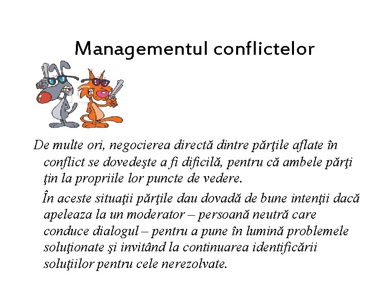 Managementul conflictelor De multe ori, negocierea directă dintre părţile aflate în conflict se dovedeşte