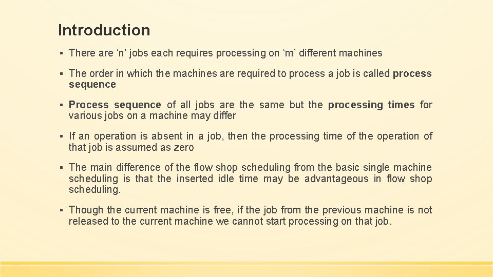 Introduction ▪ There are ‘n’ jobs each requires processing on ‘m’ different machines ▪