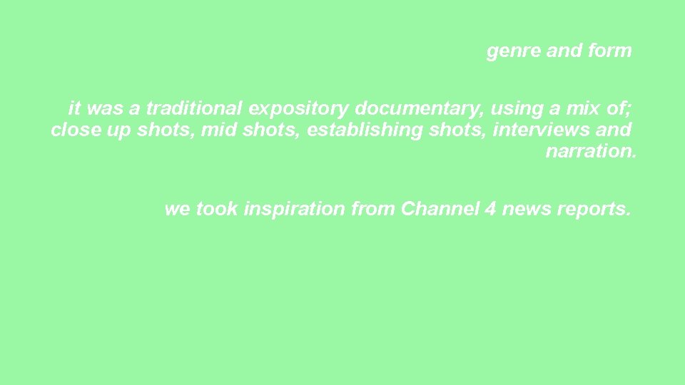 genre and form it was a traditional expository documentary, using a mix of; close
