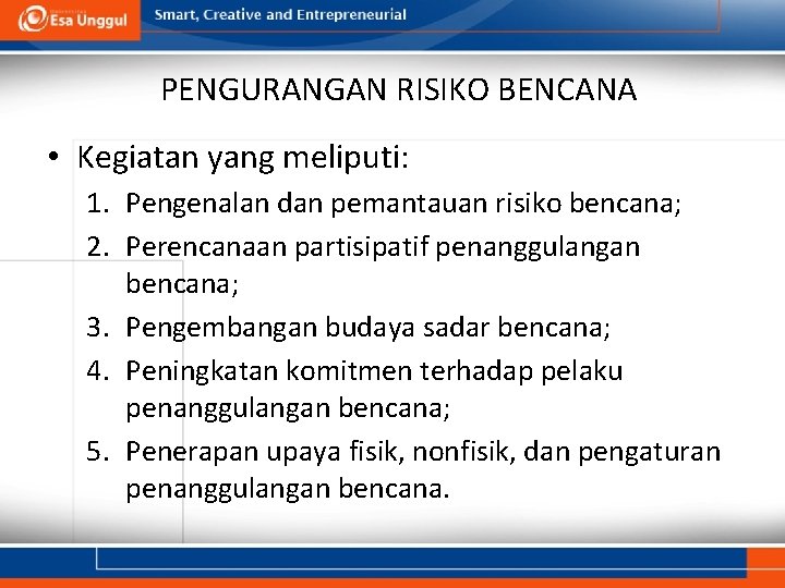 PENGURANGAN RISIKO BENCANA • Kegiatan yang meliputi: 1. Pengenalan dan pemantauan risiko bencana; 2.