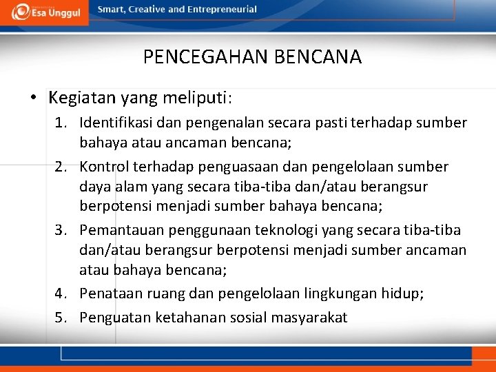 PENCEGAHAN BENCANA • Kegiatan yang meliputi: 1. Identifikasi dan pengenalan secara pasti terhadap sumber