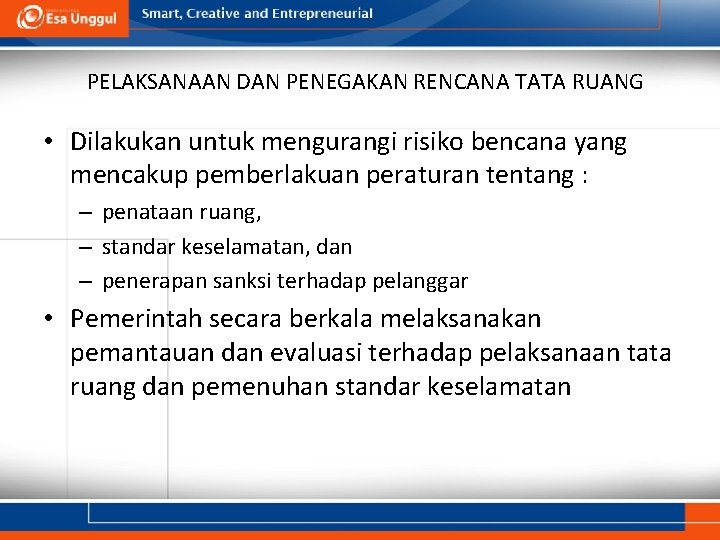 PELAKSANAAN DAN PENEGAKAN RENCANA TATA RUANG • Dilakukan untuk mengurangi risiko bencana yang mencakup