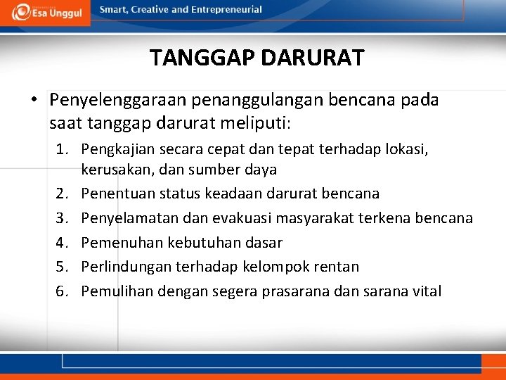 TANGGAP DARURAT • Penyelenggaraan penanggulangan bencana pada saat tanggap darurat meliputi: 1. Pengkajian secara