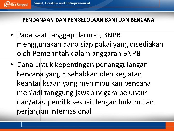 PENDANAAN DAN PENGELOLAAN BANTUAN BENCANA • Pada saat tanggap darurat, BNPB menggunakan dana siap