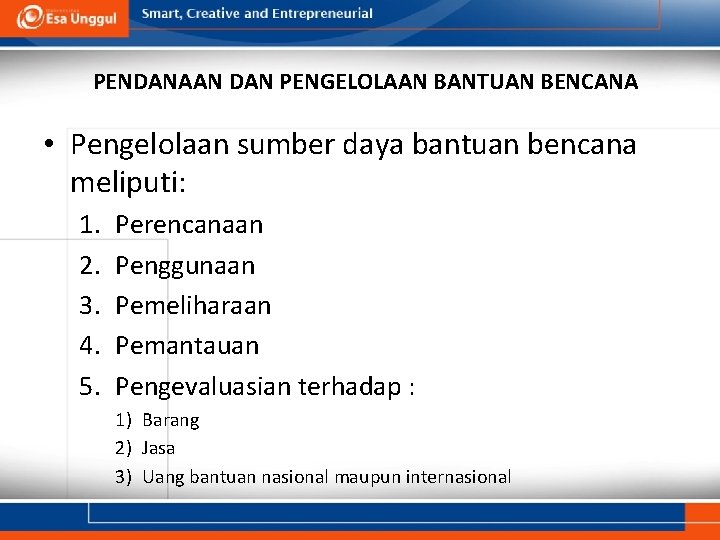 PENDANAAN DAN PENGELOLAAN BANTUAN BENCANA • Pengelolaan sumber daya bantuan bencana meliputi: 1. 2.