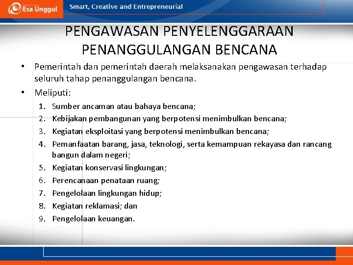 PENGAWASAN PENYELENGGARAAN PENANGGULANGAN BENCANA • Pemerintah dan pemerintah daerah melaksanakan pengawasan terhadap seluruh tahap