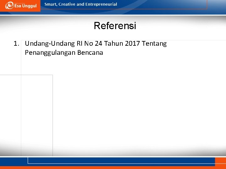 Referensi 1. Undang-Undang RI No 24 Tahun 2017 Tentang Penanggulangan Bencana 