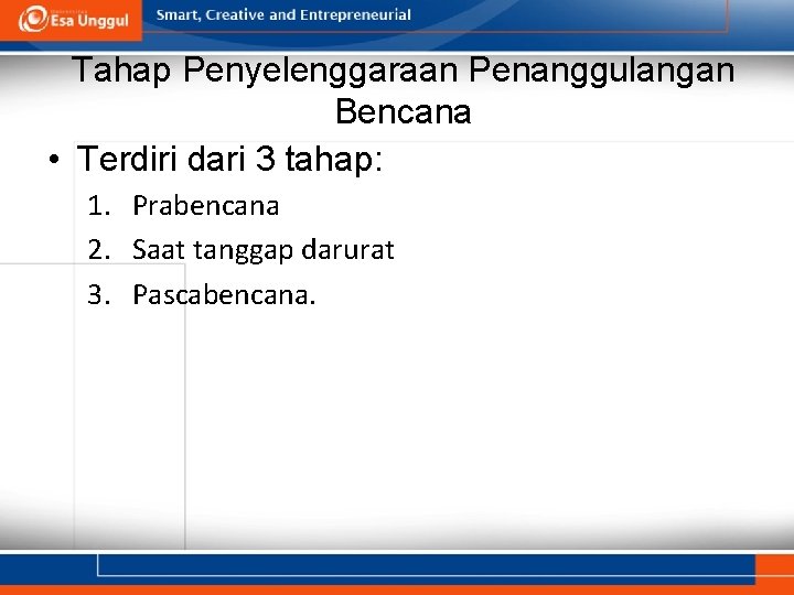 Tahap Penyelenggaraan Penanggulangan Bencana • Terdiri dari 3 tahap: 1. Prabencana 2. Saat tanggap