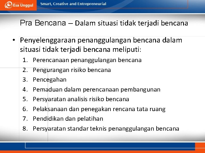 Pra Bencana – Dalam situasi tidak terjadi bencana • Penyelenggaraan penanggulangan bencana dalam situasi