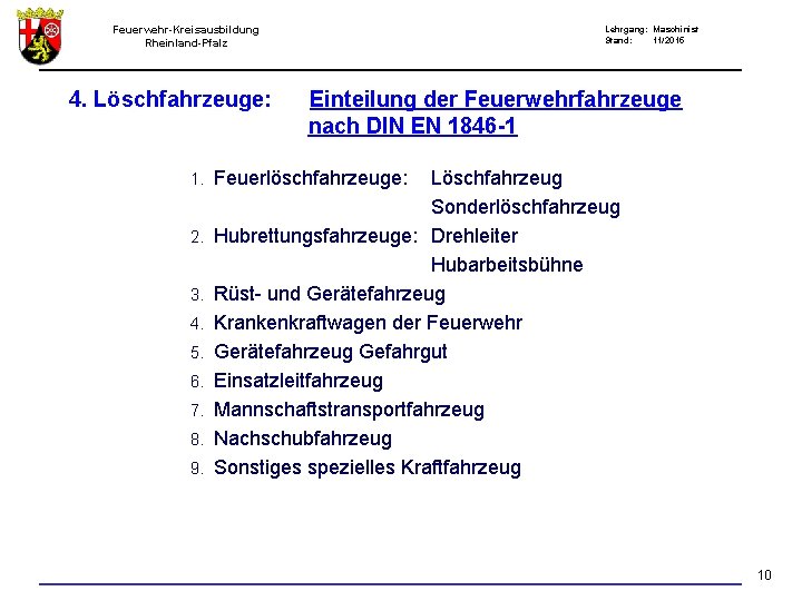 Feuerwehr-Kreisausbildung Rheinland-Pfalz 4. Löschfahrzeuge: 1. 2. 3. 4. 5. 6. 7. 8. 9. Lehrgang: