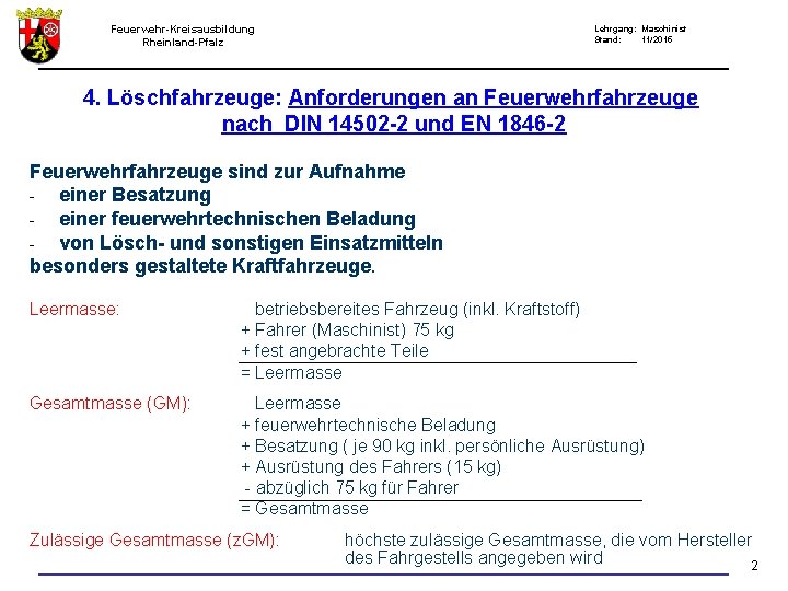 Feuerwehr-Kreisausbildung Rheinland-Pfalz Lehrgang: Maschinist Stand: 11/2015 4. Löschfahrzeuge: Anforderungen an Feuerwehrfahrzeuge nach DIN 14502