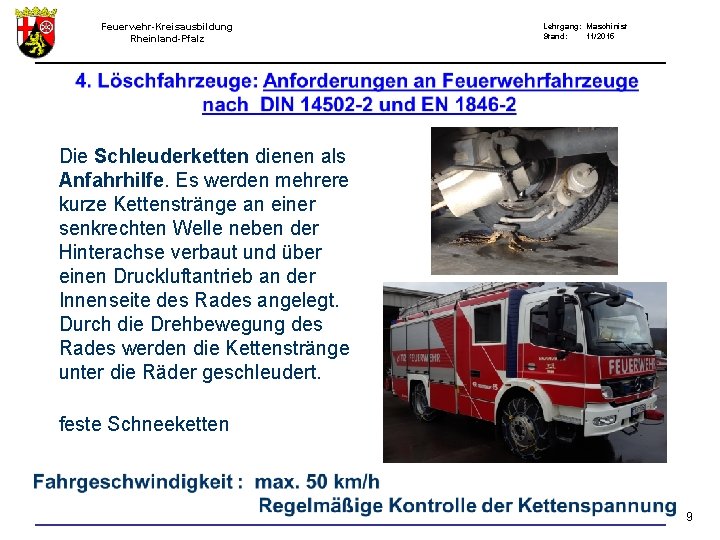 Feuerwehr-Kreisausbildung Rheinland-Pfalz Anfahrhilfe Lehrgang: Maschinist Stand: 11/2015 Die Schleuderketten dienen als Anfahrhilfe. Es werden