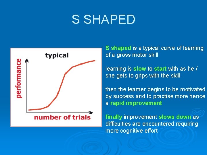 S SHAPED S shaped is a typical curve of learning of a gross motor