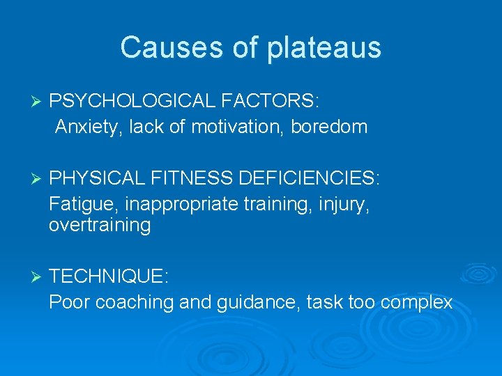 Causes of plateaus Ø PSYCHOLOGICAL FACTORS: Anxiety, lack of motivation, boredom Ø PHYSICAL FITNESS