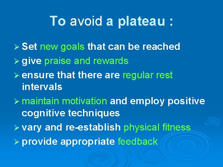 To avoid a plateau : Ø Set new goals that can be reached Ø