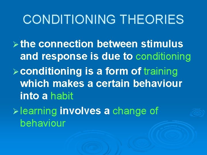 CONDITIONING THEORIES Ø the connection between stimulus and response is due to conditioning Ø