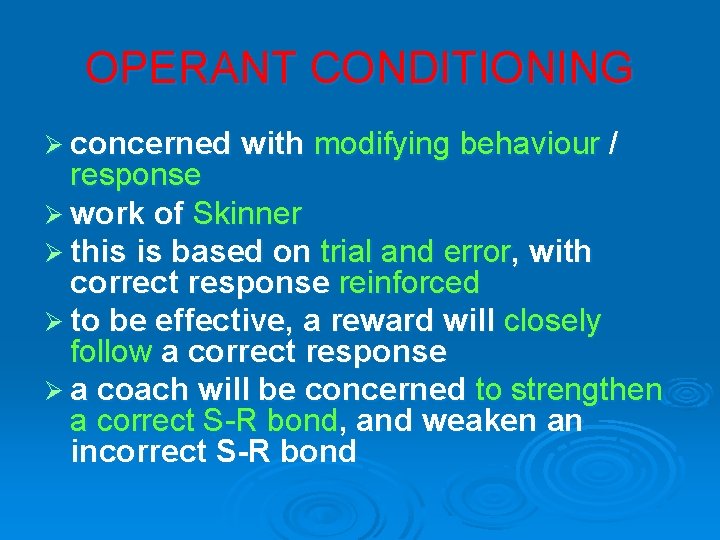 OPERANT CONDITIONING Ø concerned with modifying behaviour / response Ø work of Skinner Ø
