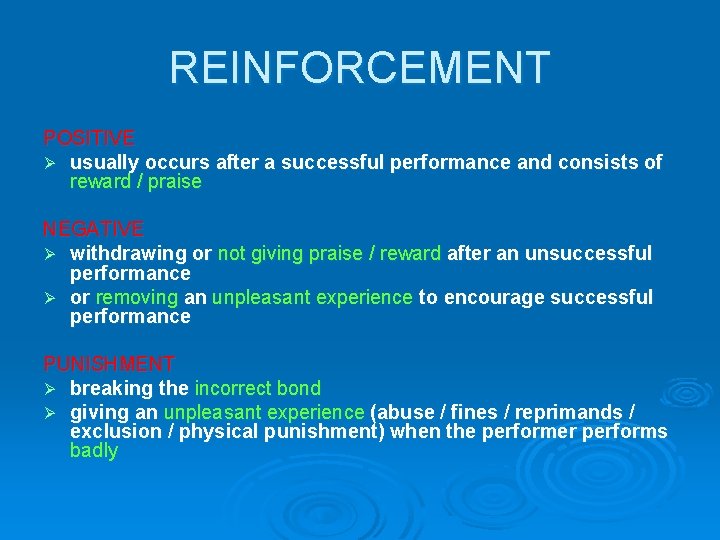REINFORCEMENT POSITIVE Ø usually occurs after a successful performance and consists of reward /