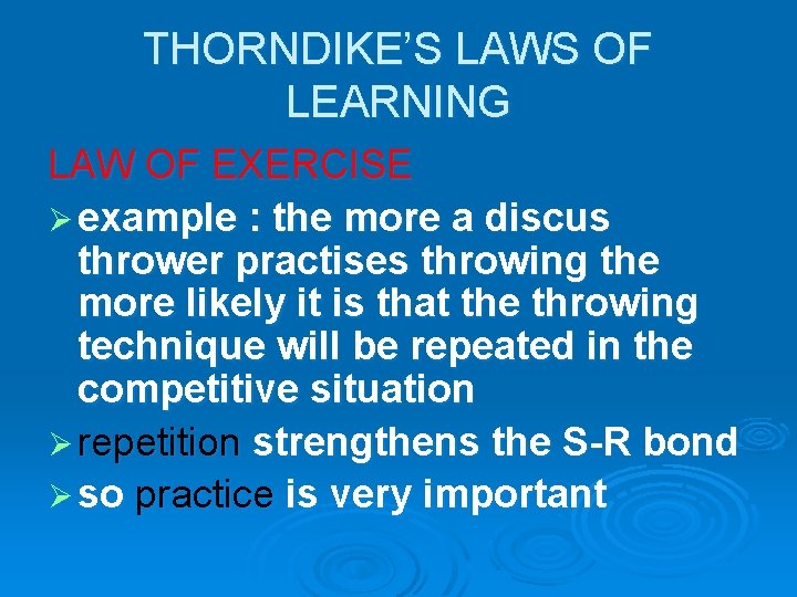 THORNDIKE’S LAWS OF LEARNING LAW OF EXERCISE Ø example : the more a discus