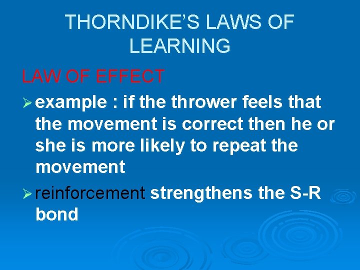 THORNDIKE’S LAWS OF LEARNING LAW OF EFFECT Ø example : if the thrower feels