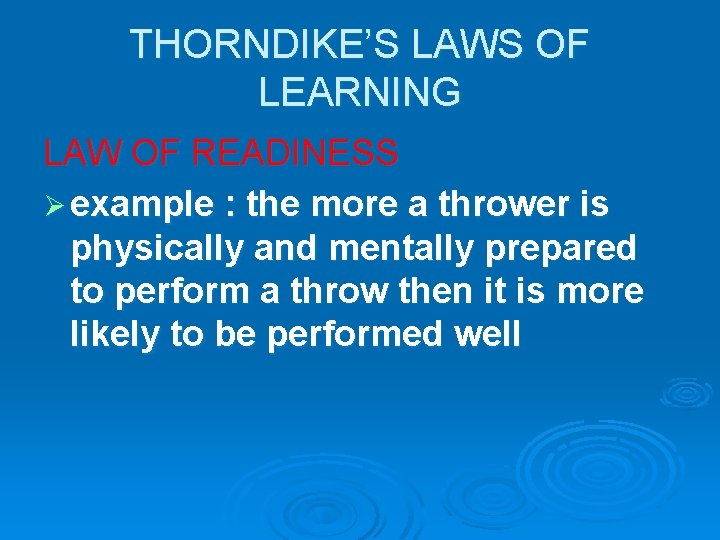 THORNDIKE’S LAWS OF LEARNING LAW OF READINESS Ø example : the more a thrower