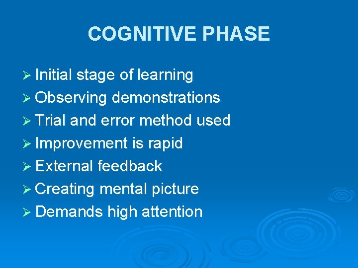 COGNITIVE PHASE Ø Initial stage of learning Ø Observing demonstrations Ø Trial and error