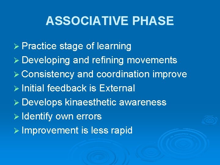 ASSOCIATIVE PHASE Ø Practice stage of learning Ø Developing and refining movements Ø Consistency