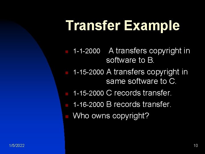 Transfer Example n n n 1/5/2022 A transfers copyright in software to B. 1