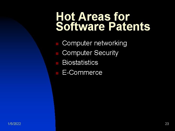 Hot Areas for Software Patents n n 1/5/2022 Computer networking Computer Security Biostatistics E-Commerce