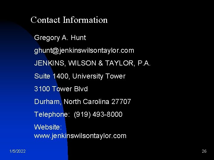 Contact Information Gregory A. Hunt ghunt@jenkinswilsontaylor. com JENKINS, WILSON & TAYLOR, P. A. Suite