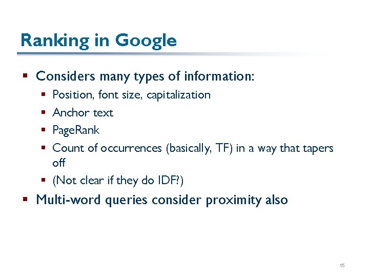 Ranking in Google § Considers many types of information: Position, font size, capitalization Anchor